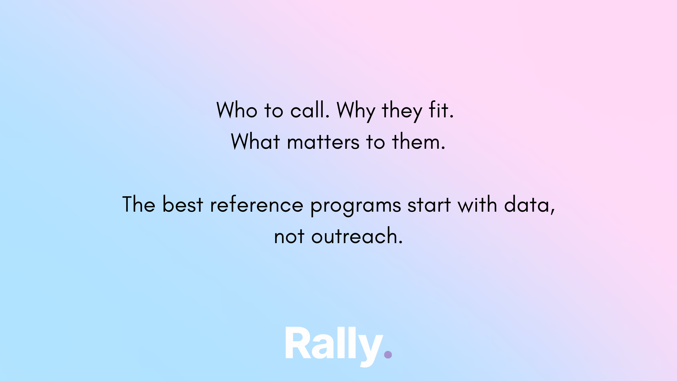 Who to call. Why they fit. What matters to them. The best reference programs start with data, not outreach.