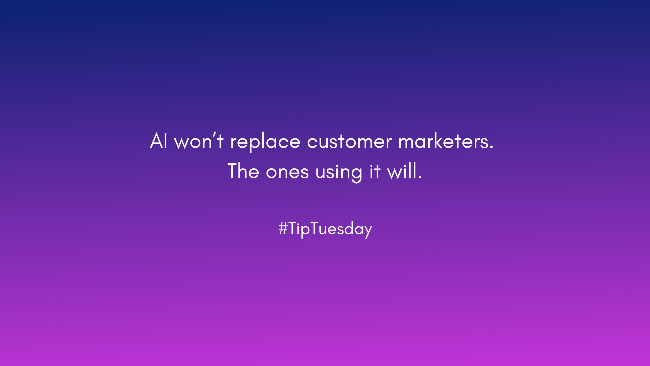 AI won't replace customer marketers. The ones using it will.